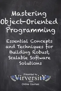 Mastering Object-Oriented Programming: Essential Concepts and Techniques for Building Robust, Scalable Software Solutions
