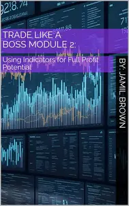 Trade Like A Boss - Module 2: Using Indicators for Full Profit Potential