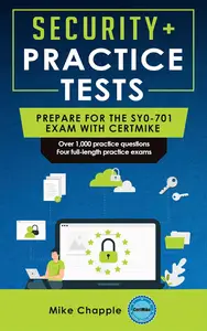 Security+ Practice Tests (SY0-701): Prepare for the SY0-701 Exam with CertMike