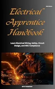 Electrical Apprentice Handbook: Learn Electrical Wiring, Safety, Circuit Design, and NEC Compliance