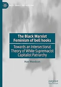 The Black Marxist Feminism of bell hooks: Towards an Intersectional Theory of White-Supremacist Capitalist Patriarchy