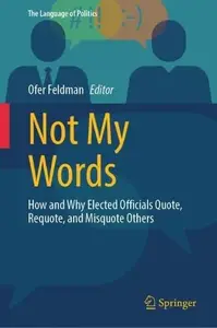 Not My Words: How and Why Elected Officials Quote, Requote, and Misquote Others