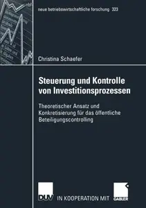 Steuerung und Kontrolle von Investitionsprozessen: Theoretischer Ansatz und Konkretisierung für das öffentliche Beteiligungscon