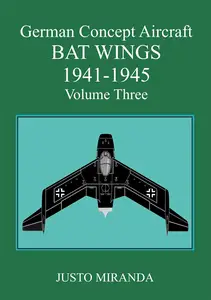 German Concept Aircraft Volume Three: BAT WINGS 1941 - 1945