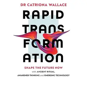 Rapid Transformation: Shape the Future Now with Ancient Ritual, Awakened Thinking and Emerging Technology [Audiobook]