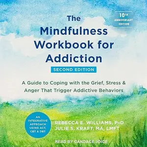 The Mindfulness Workbook for Addiction, 2nd Edition: A Guide to Coping with the Grief, Stress, and Anger [Audiobook]