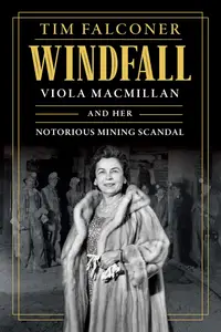 Windfall: Viola MacMillan and Her Notorious Mining Scandal