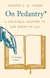 On Pedantry: A Cultural History of the Know-it-All