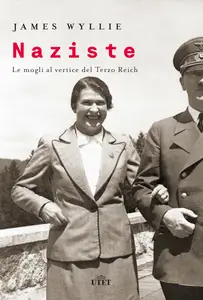 Naziste. Le mogli al vertice del Terzo Reich - James Wyllie (Repost)