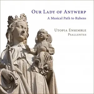 Utopia Ensemble & Psallentes - Our Lady of Antwerp. A Musical Path to Rubens (2026)
