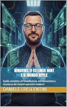 Windows 11 VS Linux Mint e il mondo Apple: Guida completa all’installazione, ottimizzazione e sicurezza dei sistemi operativi