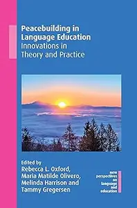 Peacebuilding in Language Education: Innovations in Theory and Practice (New Perspectives on Language and Education, 83)