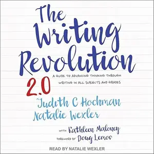 The Writing Revolution 2.0: A Guide to Advancing Thinking Through Writing in All Subjects and Grades [Audiobook]