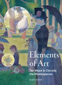 The Elements of Art: Ten Ways to Decode the Masterpieces