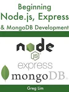 Beginning Node.js, Express & MongoDB Development