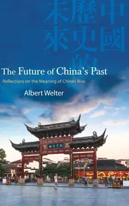 The Future of China's Past: Reflections on the Meaning of China's Rise (Chinese Philosophy Culture)