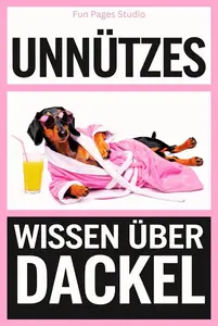 Unnützes Wissen über Dackel (German Edition)