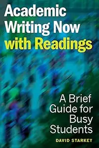 Academic Writing Now - with Readings: A Brief Guide for Busy Students