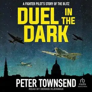 Duel in the Dark: A Fighter Pilot's Story of the Blitz