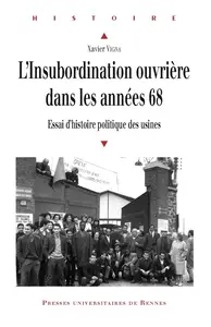 Xavier Vigna, "L’insubordination ouvrière dans les années 68: Essai d’histoire politique des usines"
