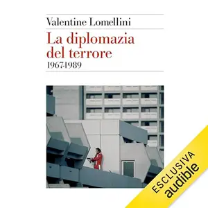 «La diplomazia del terrore? 1967-1989» by Valentine Lomellini