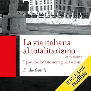 «La via italiana al totalitarismo? Il partito e lo Stato nel regime fascista» by Emilio Gentile