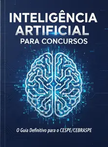 INTELIGÊNCIA ARTIFICIAL PARA CONCURSOS: O Guia Definitivo para o CESPE/CEBRASPE (Portuguese Edition)