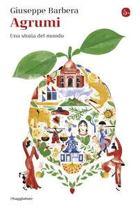 Agrumi. Una storia del mondo - Giuseppe Barbera