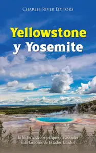 Yellowstone y Yosemite: la historia de los parques nacionales más famosos de Estados Unidos (Spanish Edition)