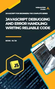 JavaScript Debugging and Error Handling: Writing Reliable Code