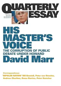 His Master's Voice: The Corruption of Public Debate Under Howard; Quarterly Essay 26