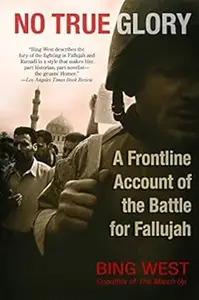 No True Glory: A Frontline Account of the Battle for Fallujah