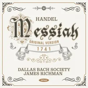 James Richman & Dallas Bach Society - Handel: Messiah, HWV 56 (1741 Original Version – Prepared by Malcolm Bruno) (2024)