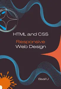 HTML and CSS Responsive Web Design: Design Modern, Mobile-First Websites for Every Screen Size