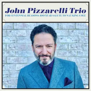 John Pizzarelli Trio - For Centennial Reasons: 100 Year Salute to Nat King Cole (2019)