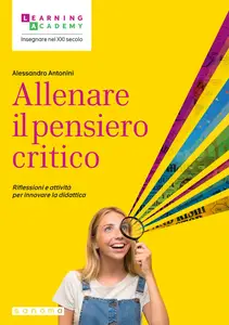 Alessandro Antonini - Allenare il pensiero critico. Riflessioni e attività per innovare la didattica