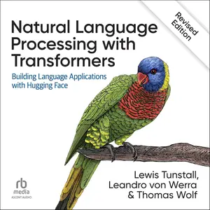 Natural Language Processing with Transformers, Revised Edition: Building Language Applications with Hugging Face [Audiobook]