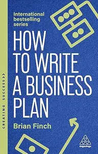 How to Write a Business Plan: Win Backing and Support for Your Ideas and Ventures (Creating Success), 8th Edition