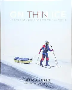 On Thin Ice: An Epic Final Quest into the Melting Arctic