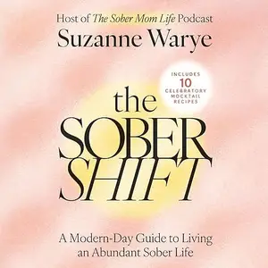 The Sober Shift: A Modern-Day Guide to Living an Abundant Sober Life [Audiobook]