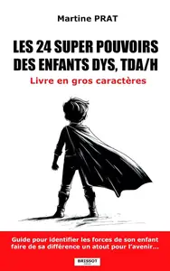Martine Prat, "Les 24 super pouvoirs des enfants dys, TDA-H : Guide pour identifier les forces de votre enfant"