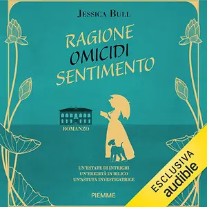 «Ragione, omicidi e sentimento: UN'ESTATE DI INTRIGHI, UN'EREDITÀ IN BILICO, UN'ASTUTA INVESTIGATRICE» by Jessica Bull