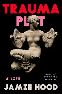 Trauma Plot: A Life