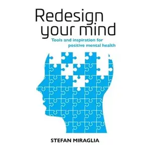 Redesign Your Mind: Tools and Inspiration for Positive Mental Health