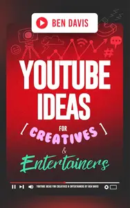 YouTube Ideas for Creatives & Entertainers: Over 200 Video Ideas to Unleash Your Creativity and Craft Captivating Content