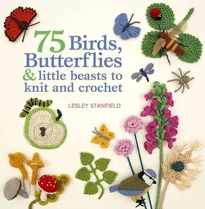 75 Birds, Butterflies and little Beasts to Crochet