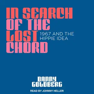 In Search of the Lost Chord: 1967 and the Hippie Idea [Audiobook]