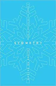 Symmetry: A Journey into the Patterns of Nature