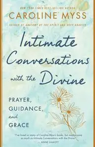 Intimate Conversations with the Divine: Prayer, Guidance, and Grace