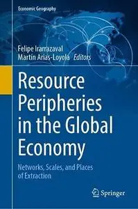 Resource Peripheries in the Global Economy: Networks, Scales, and Places of Extraction